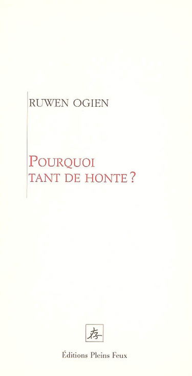 Pourquoi tant de honte ? : tout ce que vous avez toujours voulu savoir sur la honte sans avoir jamais osé le demander
