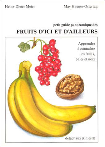 Petit guide panoramique des fruits d'ici et d'ailleurs : apprendre à connaître les fruits, baies et noix