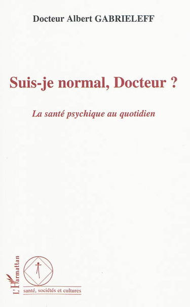 Suis-je normal, docteur ? : la santé psychique au quotidien