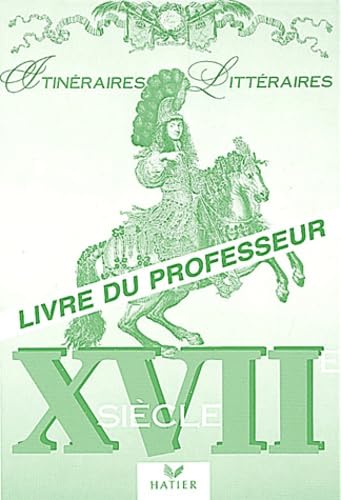 Itineraires Litteraires Xviieme Siecle. Livre Du Professeur