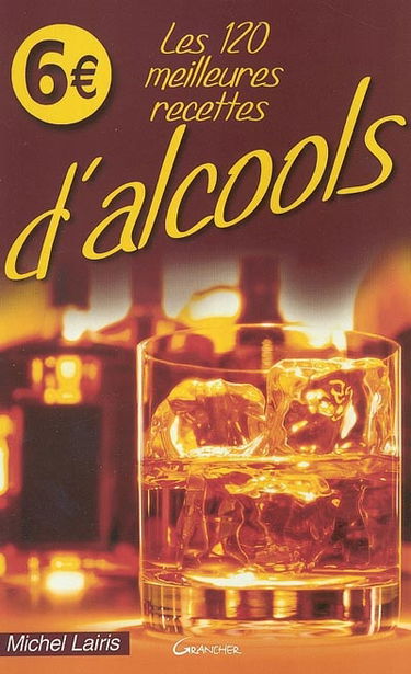 Les 120 meilleures recettes d'alcools