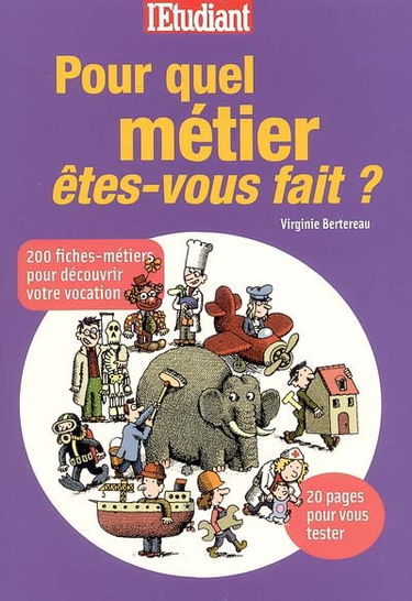 Pour quel métier êtes-vous fait ? : 200 fiches-métiers pour découvrir votre vocation : 20 pages pour vous tester