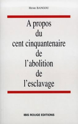 A propos du cent cinquantenaire de l'abolition de l'esclavage : contribution de la municipalité de Pointe-à-Pitre et du maire de la ville, aux manifestations anniversaires du cent cinquantenaire de l'abolition de l'esclavage
