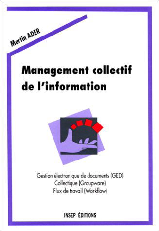 Management collectif de l'information : gestion électronique de documents, collectique, flux de travail