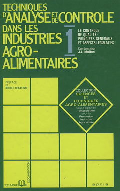 Technique d'analyse et de contrôle dans les industries agro-alimentaires. Vol. 1. Le Contrôle de qualité, principes généraux et aspects législatifs