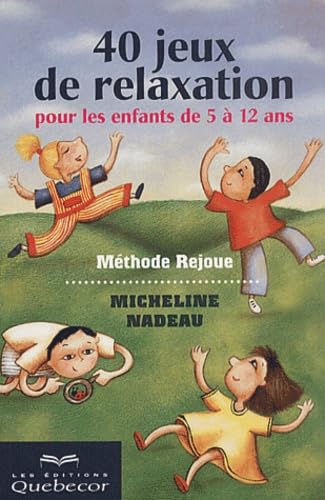40 jeux de relaxation pour les enfants de 5 à 12 ans : Méthode Rejoue