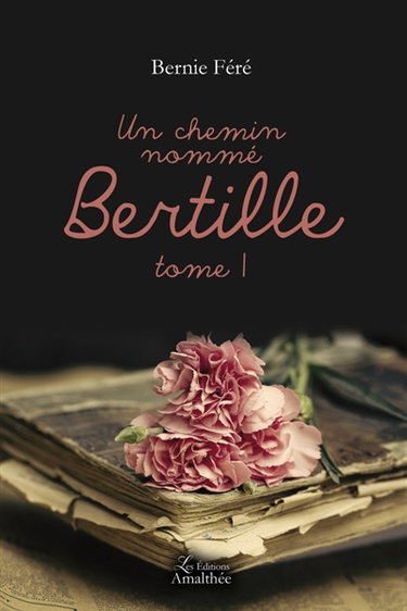 Un chemin nommé Bertille : Tome I