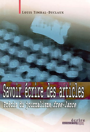 Savoir écrire des articles : précis du journalisme free-lance