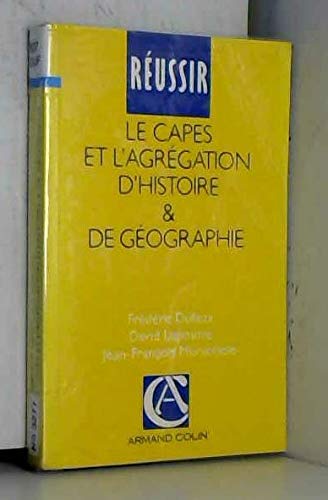Réussir le CAPES et l'agrégation d'histoire et de géographie: Guide pratique et méthodologique