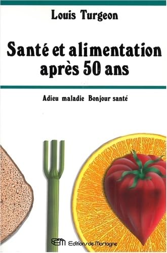 Santé et alimentation après 50 ans: Adieu maladie, bonjour santé