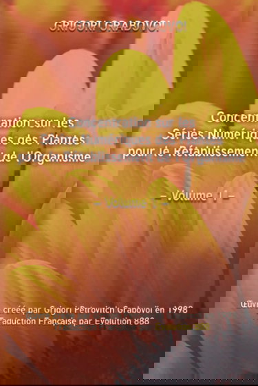 Concentrations sur les séries numériques des plantes pour le rétablissement de l’organisme: Volume 1