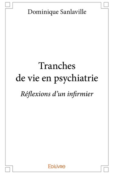 Tranches de vie en psychiatrie : réflexions d'un infirmier