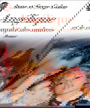 Angélique. Vol. 10. Angélique et le complot des ombres