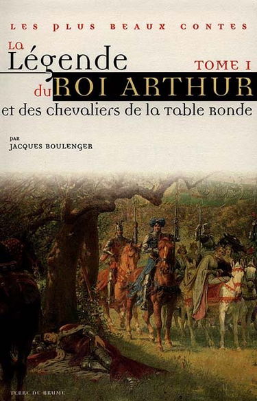 La légende du roi Arthur et des chevaliers de la Table ronde. Vol. 1