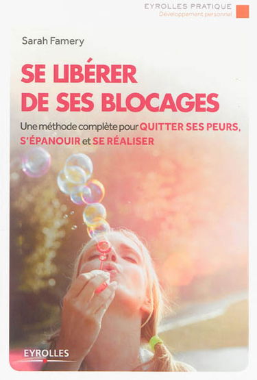 Se libérer de ses blocages : une méthode complète pour quitter ses peurs, s'épanouir et se réaliser