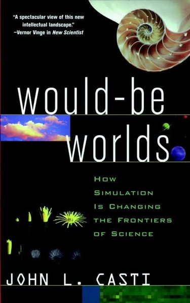 Couverture de Would-Be Worlds: How Simulation Is Changing the Frontiers of Science
