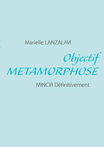 Objectif Metamorphose: Mincir Définitivement