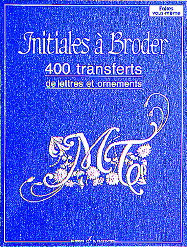 Initiales à broder : 400 transferts de lettres et ornements