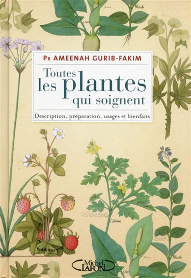 Toutes les plantes qui soignent : description, préparation, usages et bienfaits
