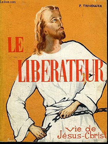 LE LIBERATEUR - VIE DE JESUS-CHRIST