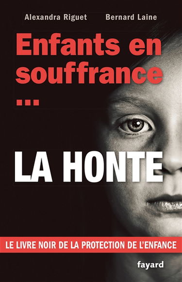 Enfants en souffrance... : la honte : le livre noir de la protection de l'enfance