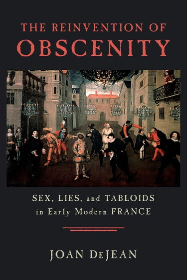 Couverture de The Reinvention of Obscenity: Sex, Lies, and Tabloids in Early Modern France