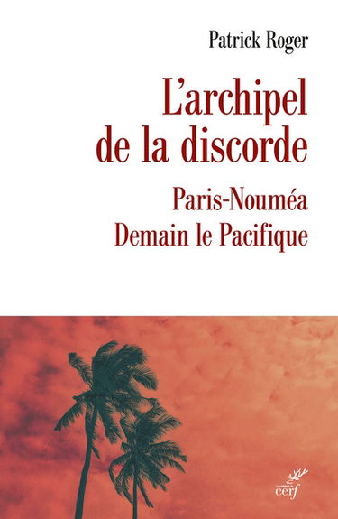 L'archipel de la discorde : Paris-Nouméa : demain le Pacifique