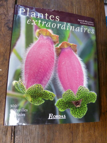 Plantes extraordinaires : 300 merveilles végétales