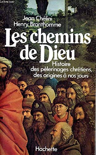 Les Chemins de Dieu : Histoire des pèlerinages chrétiens des origines à nos jours