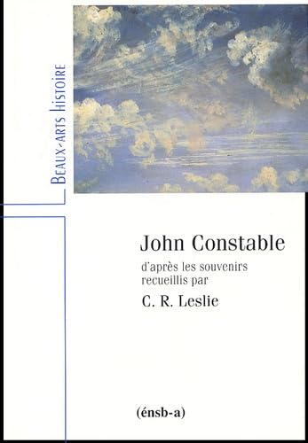 John Constable : d'après les souvenirs recueillis par C.R. Leslie