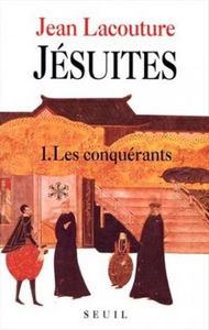 Jésuites : une multibiographie. Vol. 1. Les Conquérants