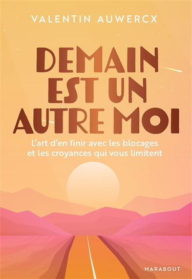 Demain est un autre moi : l'art d'en finir avec les blocages et les croyances qui vous limitent