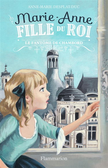Marie-Anne, fille du roi. Vol. 6. Le fantôme de Chambord