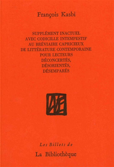 Supplément inactuel avec codicille intempestif au Bréviaire capricieux de littérature contemporaine pour lecteurs déconcertés, désorientés, désemparés