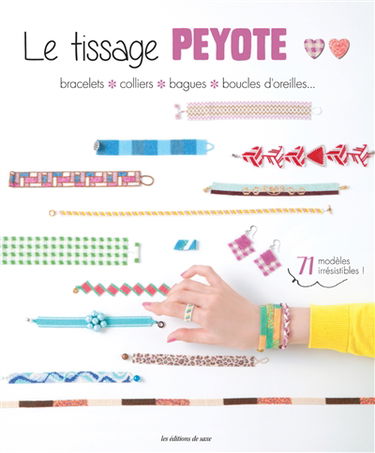 Le tissage peyote : bracelets, colliers, bagues, boucles d'oreilles...