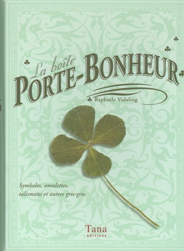 La boîte porte-bonheur : symboles, amulettes, talismans et autres gris-gris