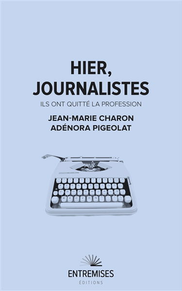 Hier, journalistes : ils ont quitté la profession
