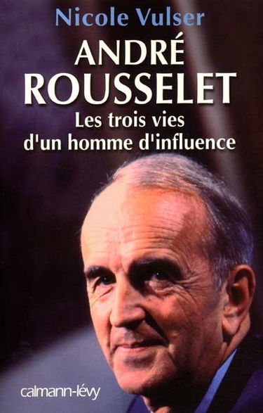 André Rousselet : les trois vies d'un homme d'influence