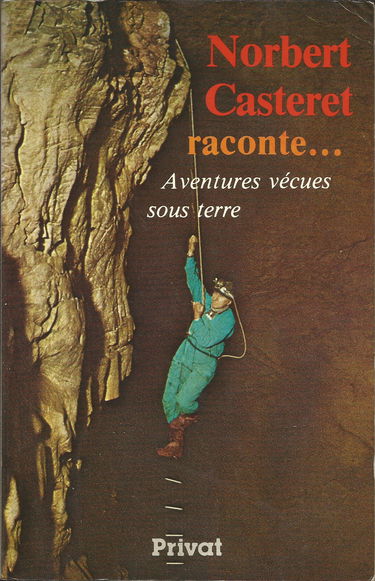Norbert Casteret raconte... : aventures vécues sous terre