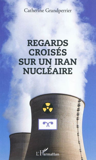 Regards croisés sur un Iran nucléaire