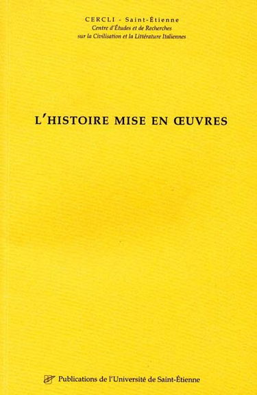 L'histoire mise en oeuvres : fresques, collage, trompe-l'oeil..., des modalités de fictionnalisation de l'histoire dans les arts et la littérature italienne : actes du colloque du 2 et 3 mai 2000, Saint-Etienne