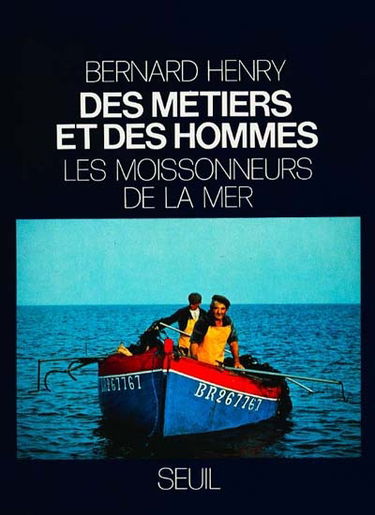 Des métiers et des hommes. Vol. 4. Les moissonneurs de la mer