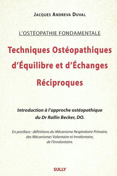 Techniques ostéopathiques d'équilibre et d'échanges réciproques : l'ostéopathie fondamentale : introduction à l'approche ostéopathique du Dr Rollin Becker, DO