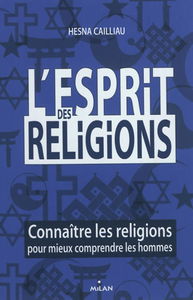 L'esprit des religions : connaître les religions pour mieux comprendre les hommes