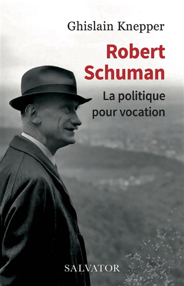 Couverture de Robert Schuman : la politique pour vocation