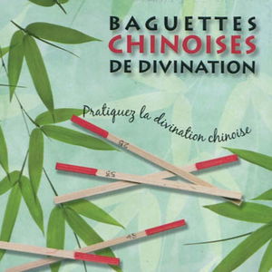 Baguettes chinoises de divination : pour résoudre vos problèmes au quotidien