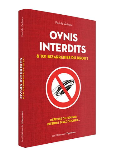 Ovnis interdits : et 101 bizarreries du droit