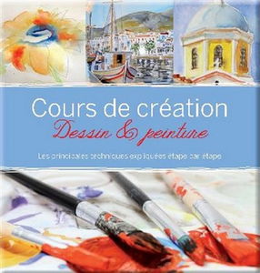 Cours de création : dessin & peinture : les principales techniques expliquées étape par étape