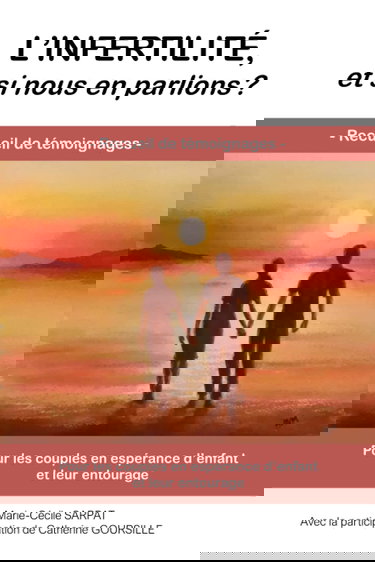 L'infertilité, et si nous en parlions ?: Recueil de témoignages