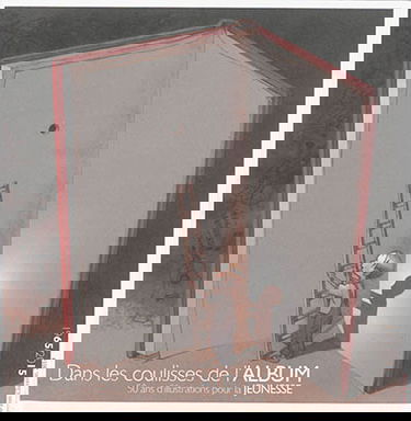 Dans les coulisses de l'album : 50 ans d'illustrations pour la jeunesse : 1965-2015